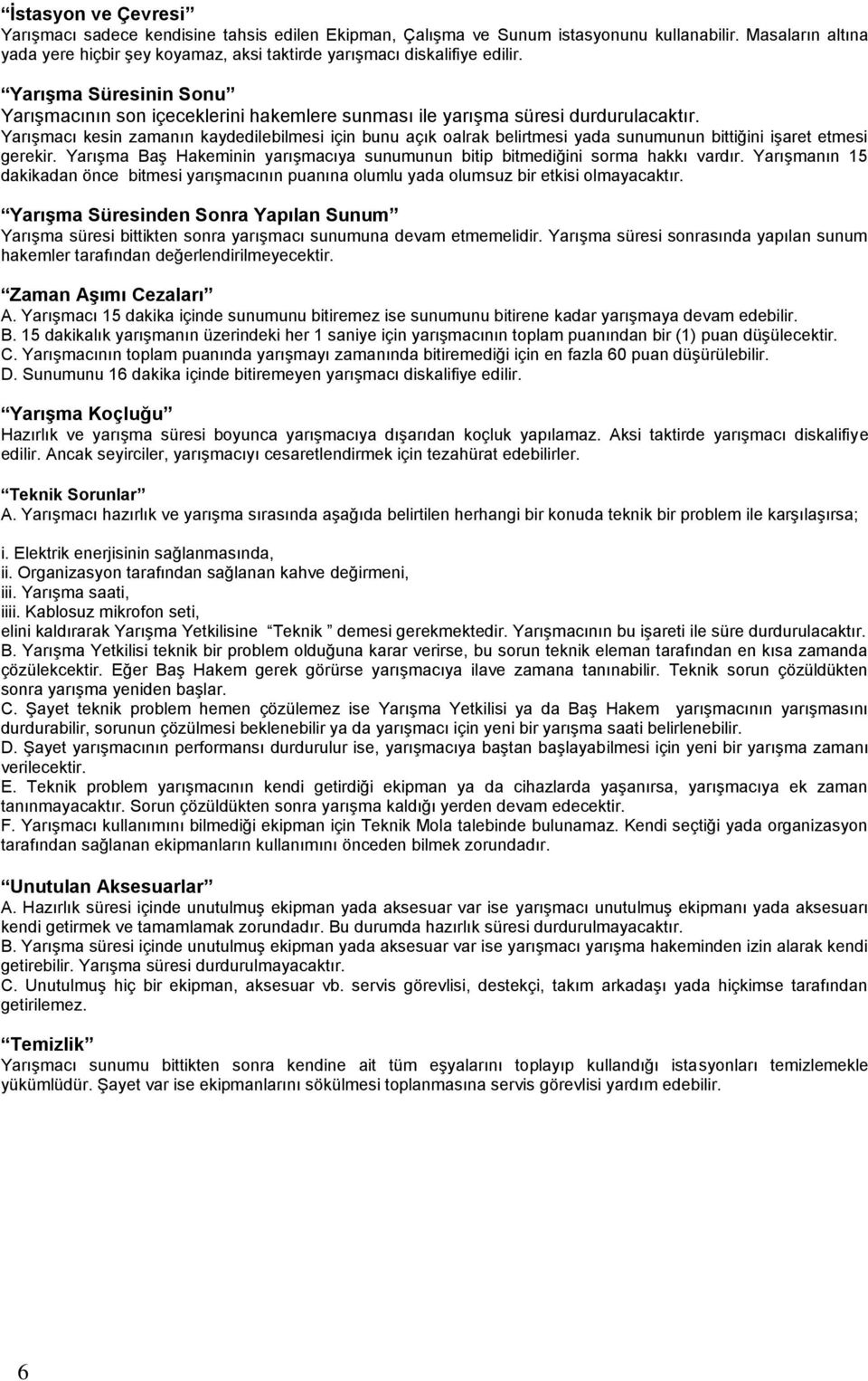 Yarışmacı kesin zamanın kaydedilebilmesi için bunu açık oalrak belirtmesi yada sunumunun bittiğini işaret etmesi gerekir.