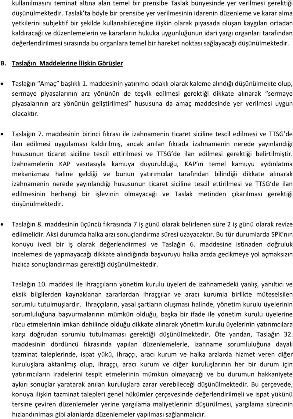 düzenlemelerin ve kararların hukuka uygunluğunun idari yargı rganları tarafından değerlendirilmesi sırasında bu rganlara temel bir hareket nktası sağlayacağı düşünülmektedir. B.