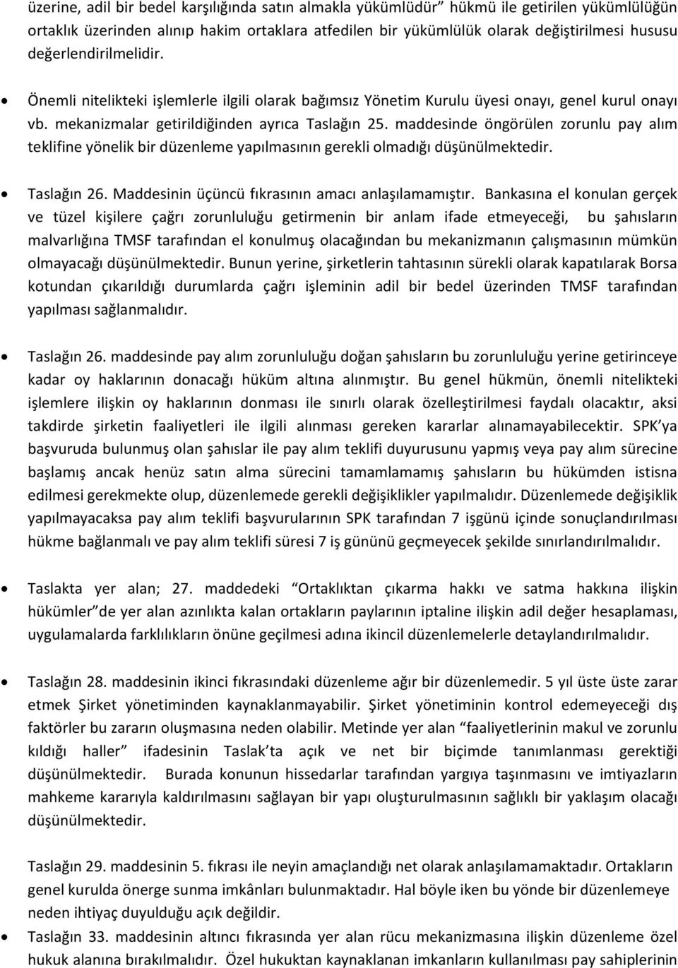 maddesinde öngörülen zrunlu pay alım teklifine yönelik bir düzenleme yapılmasının gerekli lmadığı düşünülmektedir. Taslağın 26. Maddesinin üçüncü fıkrasının amacı anlaşılamamıştır.