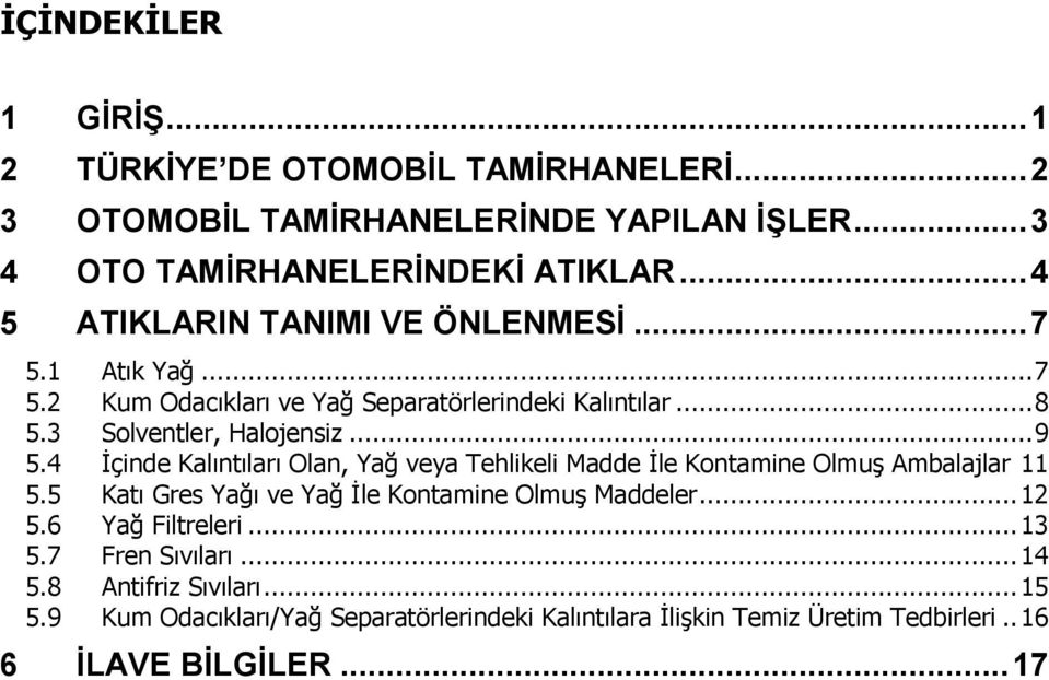 4 İçinde Kalıntıları Olan, Yağ veya Tehlikeli Madde İle Kontamine Olmuş Ambalajlar 11 5.5 Katı Gres Yağı ve Yağ İle Kontamine Olmuş Maddeler... 12 5.