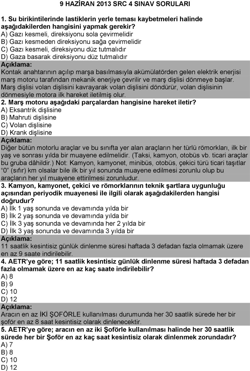 açılıp marşa basılmasıyla akümülatörden gelen elektrik enerjisi marş motoru tarafından mekanik enerjiye çevrilir ve marş dişlisi dönmeye başlar.