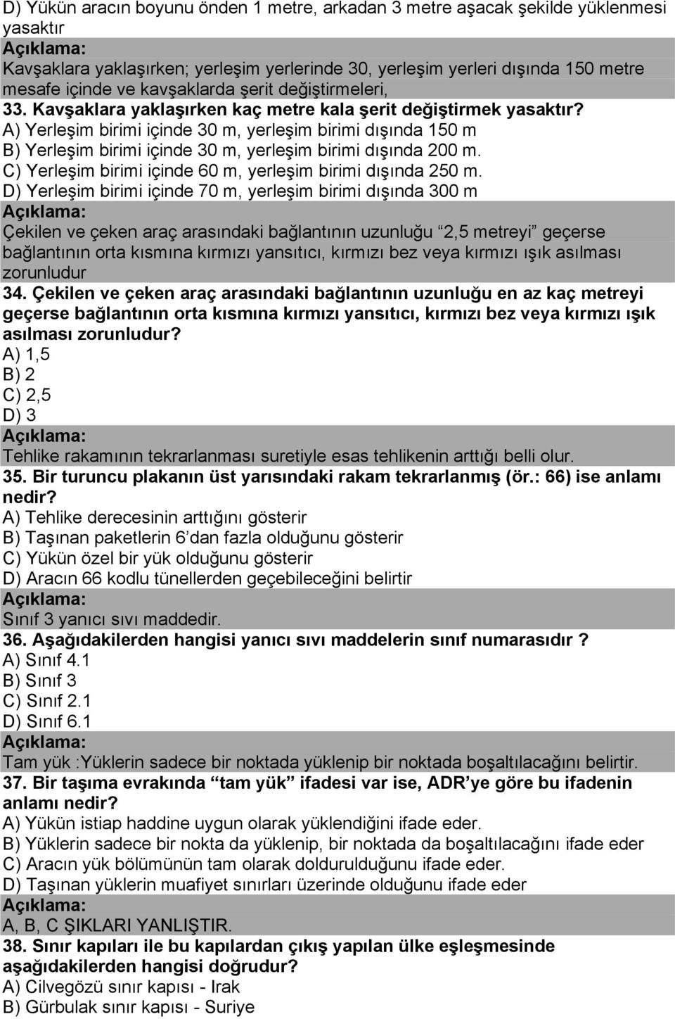 A) Yerleşim birimi içinde 30 m, yerleşim birimi dışında 150 m B) Yerleşim birimi içinde 30 m, yerleşim birimi dışında 200 m. C) Yerleşim birimi içinde 60 m, yerleşim birimi dışında 250 m.