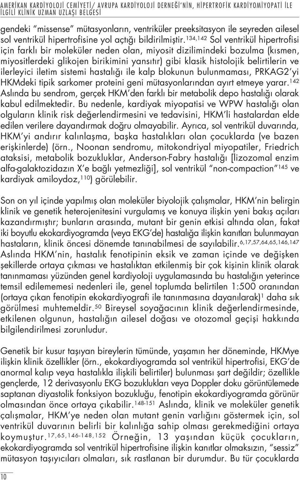 ilerleyici iletim sistemi hastal ile kalp blokunun bulunmamas, PRKAG2 yi HKMdeki tipik sarkomer proteini geni mütasyonlar ndan ay rt etmeye yarar.