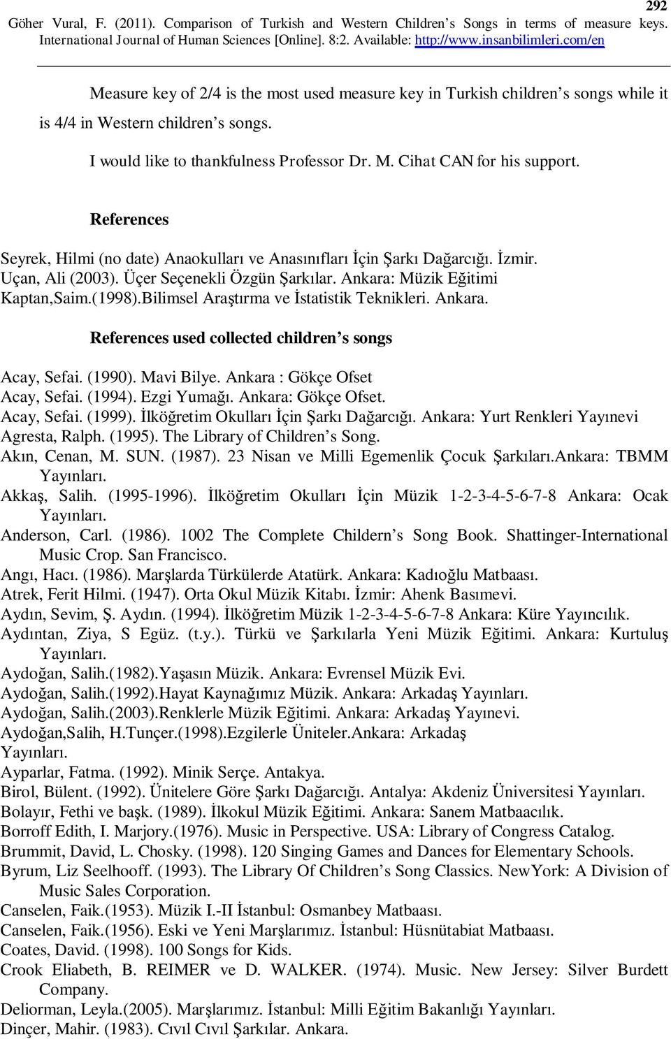 Bilimsel Araştırma ve İstatistik Teknikleri. Ankara. References used collected children s songs Acay, Sefai. (1990). Mavi Bilye. Ankara : Gökçe Ofset Acay, Sefai. (1994). Ezgi Yumağı.