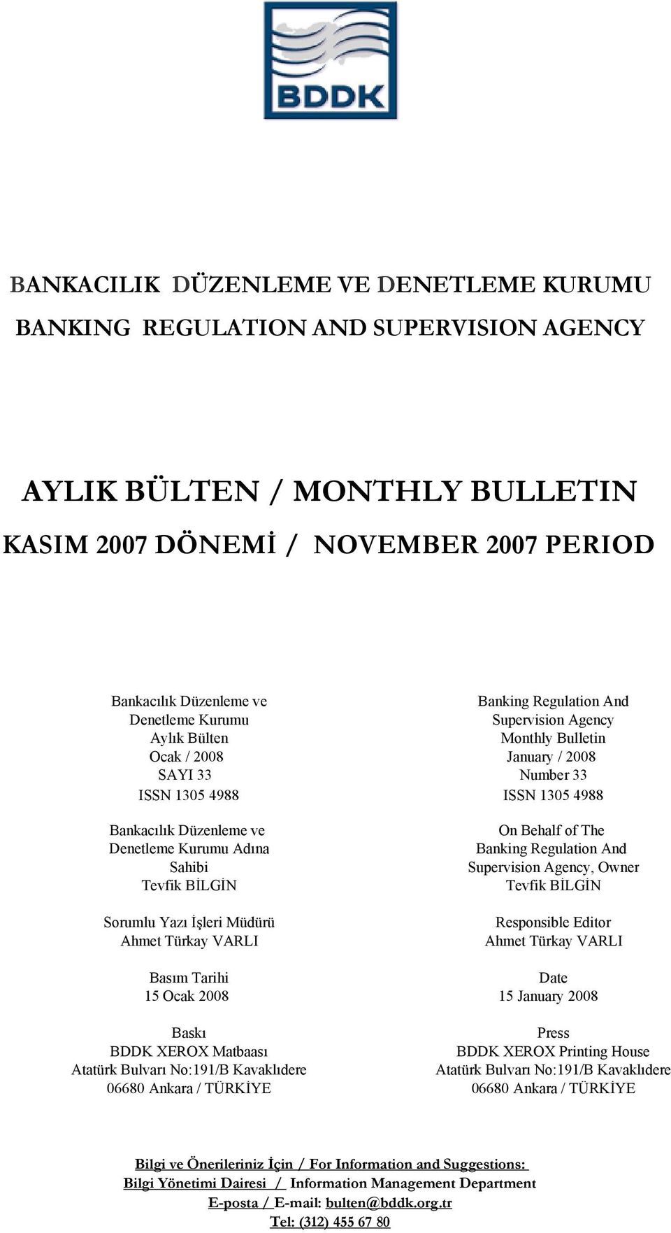 XEROX Matbaası Atatürk Bulvarı No:191/B Kavaklıdere 06680 Ankara / TÜRKİYE Banking Regulation And Supervision Agency Monthly Bulletin January / 2008 Number 33 ISSN 1305 4988 On Behalf of The Banking