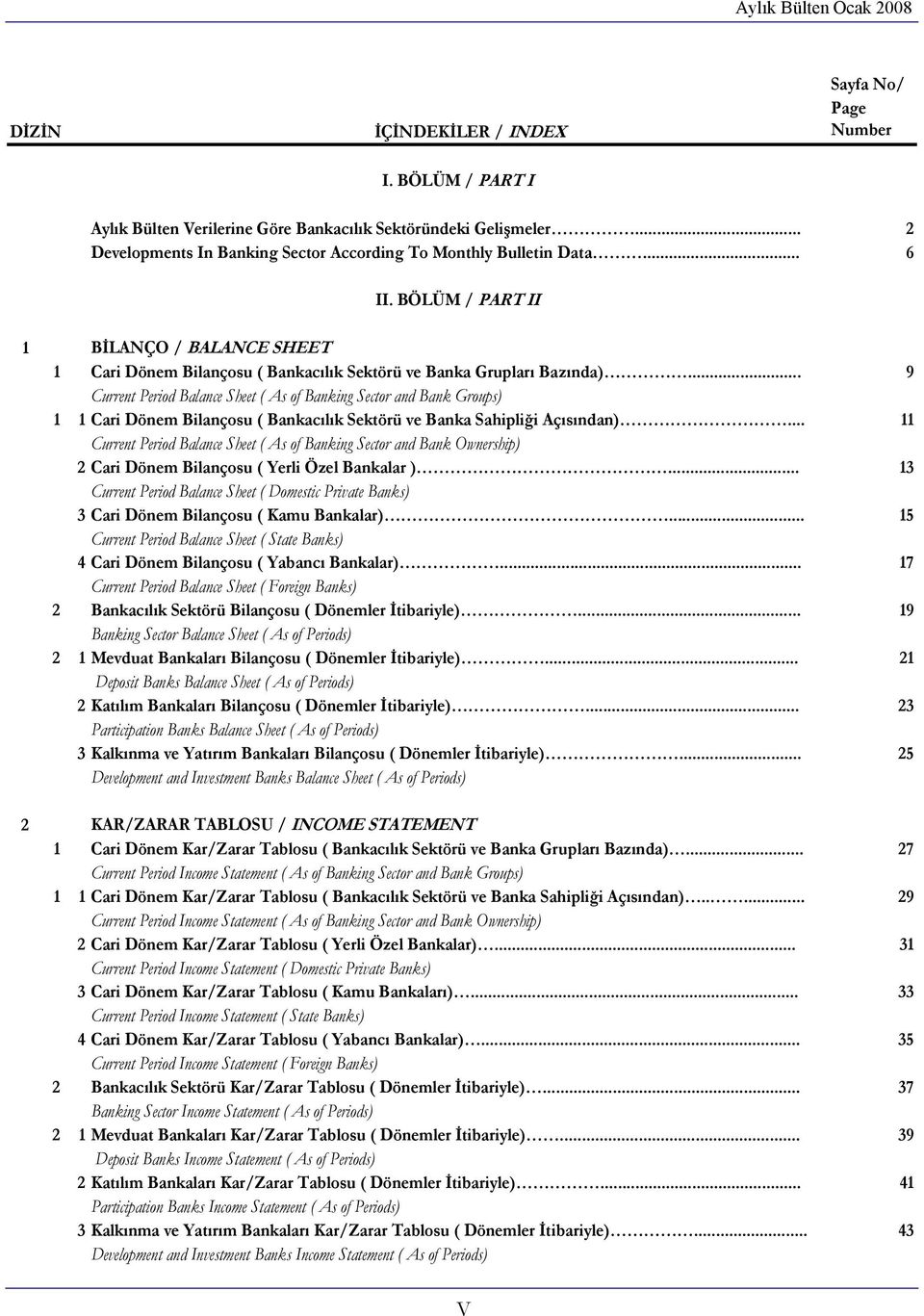 .. 9 Current Period Balance Sheet ( As of Banking Sector and Bank Groups) 1 1 Cari Dönem Bilançosu ( Bankacılık Sektörü ve Banka Sahipliği Açısından).