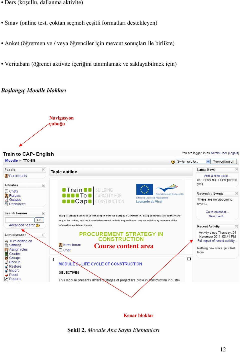 Veritabanı (öğrenci aktivite içeriğini tanımlamak ve saklayabilmek için) Başlangıç Moodle