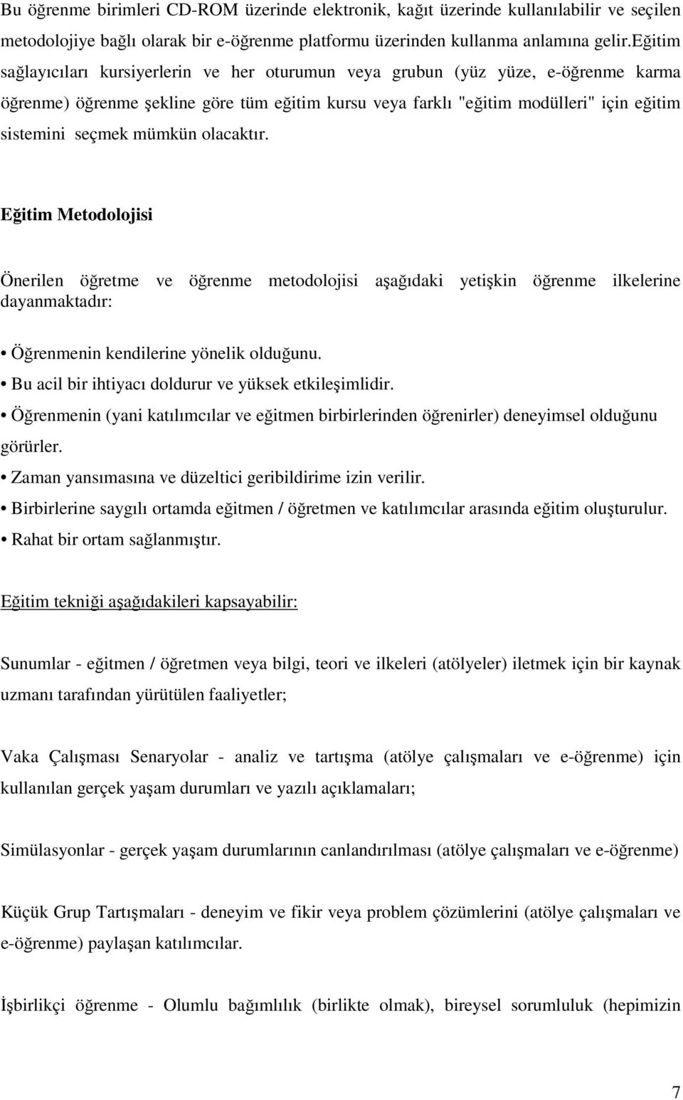 mümkün olacaktır. Eğitim Metodolojisi Önerilen öğretme ve öğrenme metodolojisi aşağıdaki yetişkin öğrenme ilkelerine dayanmaktadır: Öğrenmenin kendilerine yönelik olduğunu.