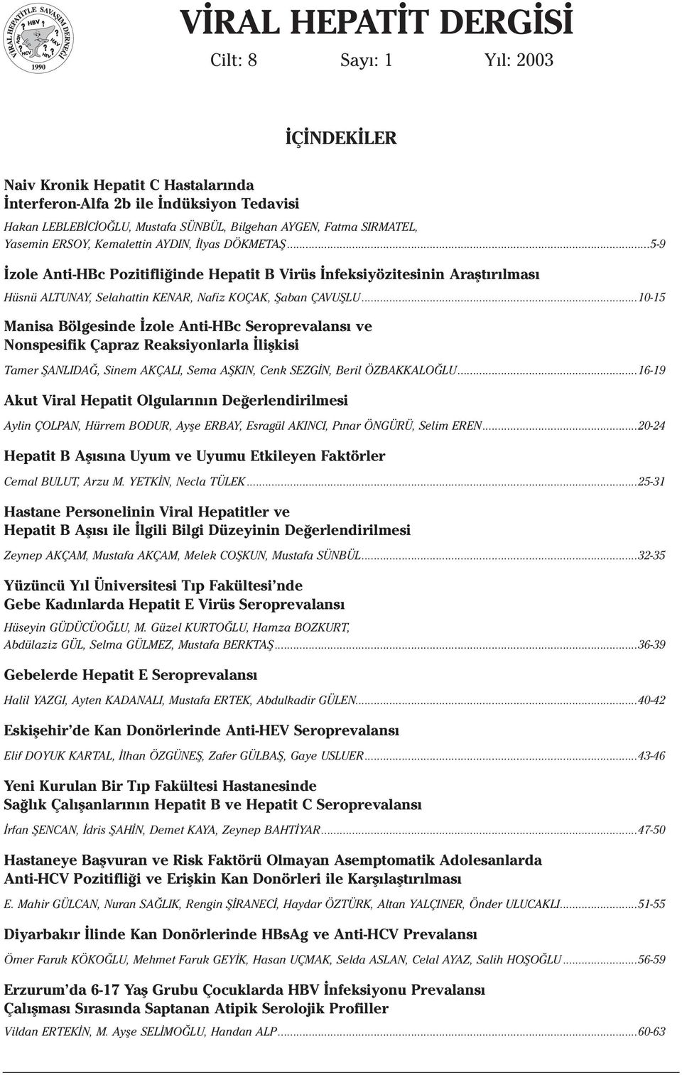 ..5-9 zole Anti-HBc Pozitifli inde Hepatit B Virüs nfeksiyözitesinin Araflt r lmas Hüsnü ALTUNAY, Selahattin KENAR, Nafiz KOÇAK, fiaban ÇAVUfiLU.