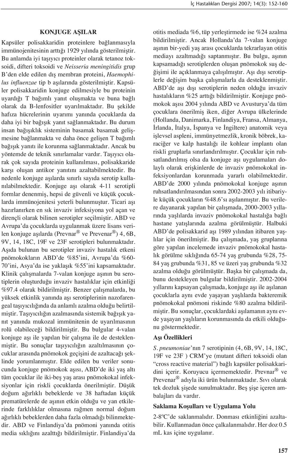 gösterilmiştir. Kapsüler polisakkaridin konjuge edilmesiyle bu proteinin uyard ğ T bağ ml yan t oluşmakta ve buna bağl olarak da B-lenfositler uyar lmaktad r.