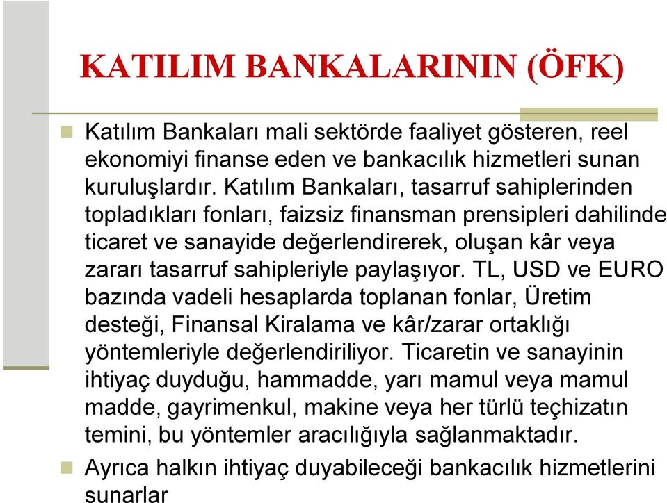 paylaşıyor. TL, USD ve EURO bazında vadeli hesaplarda toplanan fonlar, Üretim desteği, Finansal Kiralama ve kâr/zarar ortaklığı yöntemleriyle değerlendiriliyor.