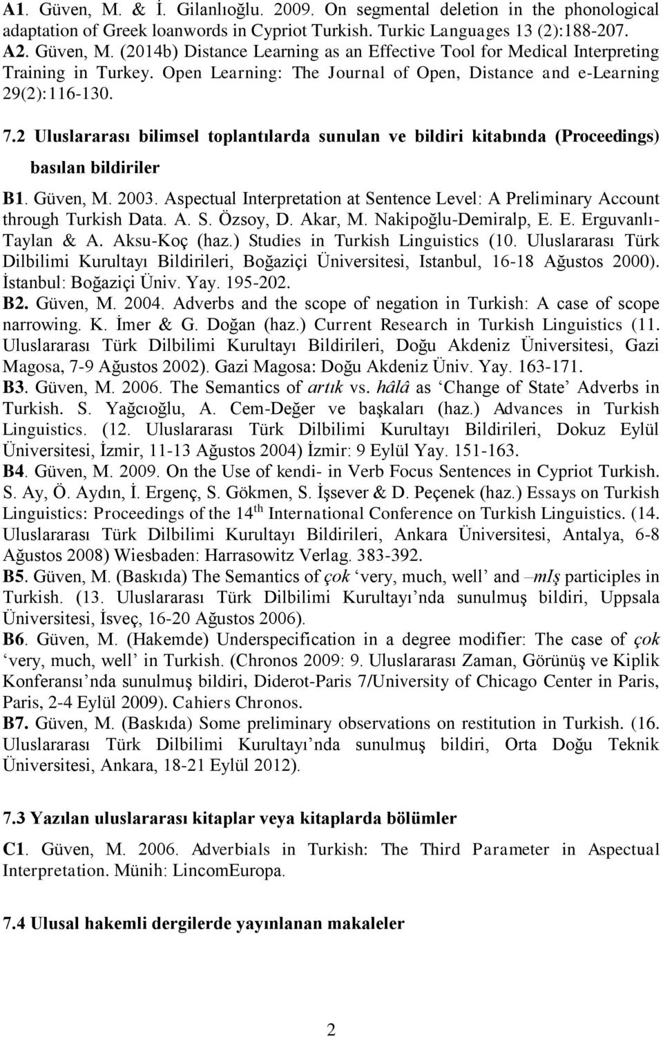 Aspectual Interpretation at Sentence Level: A Preliminary Account through Turkish Data. A. S. Özsoy, D. Akar, M. Nakipoğlu-Demiralp, E. E. Erguvanlı- Taylan & A. Aksu-Koç (haz.
