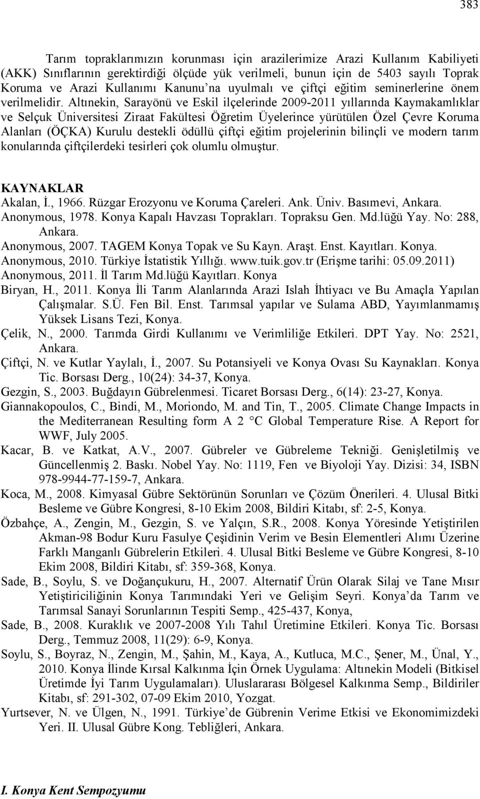 Altınekin, Sarayönü ve Eskil ilçelerinde 2009-2011 yıllarında Kaymakamlıklar ve Selçuk Üniversitesi Ziraat Fakültesi Öğretim Üyelerince yürütülen Özel Çevre Koruma Alanları (ÖÇKA) Kurulu destekli