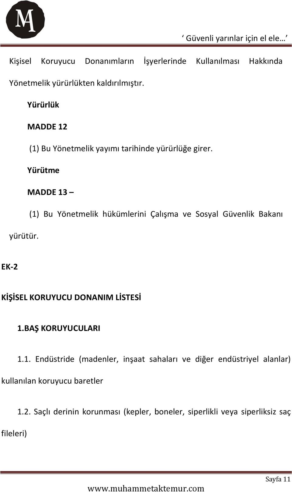 Yürütme MADDE 13 (1) Bu Yönetmelik hükümlerini Çalışma ve Sosyal Güvenlik Bakanı yürütür. EK-2 KİŞİSEL KORUYUCU DONANIM LİSTESİ 1.