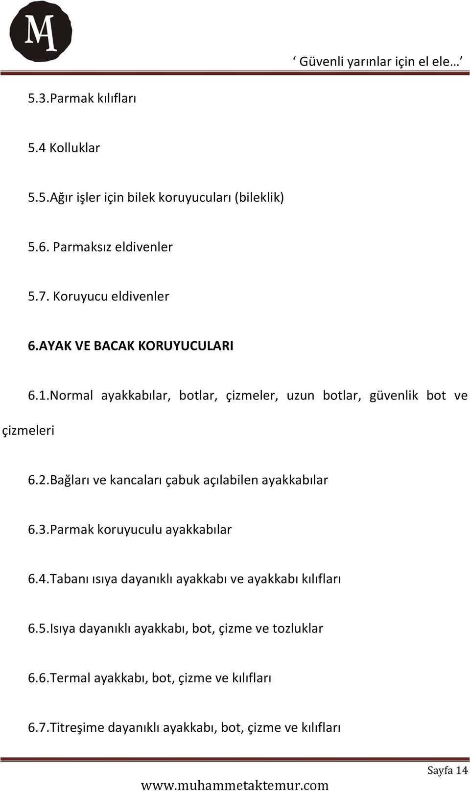 Bağları ve kancaları çabuk açılabilen ayakkabılar 6.3.Parmak koruyuculu ayakkabılar 6.4.