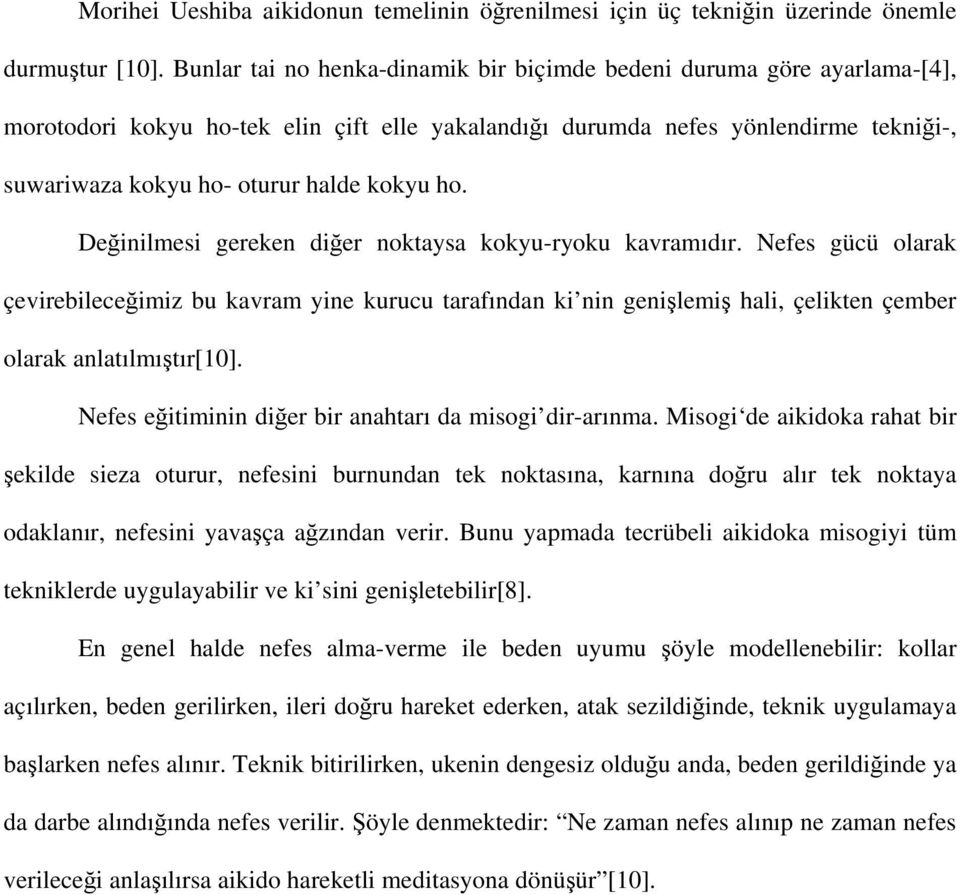 ho. Değinilmesi gereken diğer noktaysa kokyu-ryoku kavramıdır. Nefes gücü olarak çevirebileceğimiz bu kavram yine kurucu tarafından ki nin genişlemiş hali, çelikten çember olarak anlatılmıştır[10].