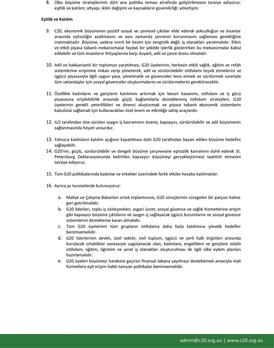 C20, ekonomik büyümenin pozitif sosyal ve çevresel çıktılar elde ederek yoksulluğun ve insanlar arasında eşitsizliğin azaltmasını ve aynı zamanda çevrenin korunmasını sağlaması gerektiğine