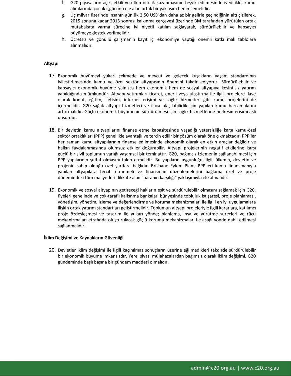 varma sürecine iyi niyetli katılım sağlayarak, sürdürülebilir ve kapsayıcı büyümeye destek verilmelidir. h.