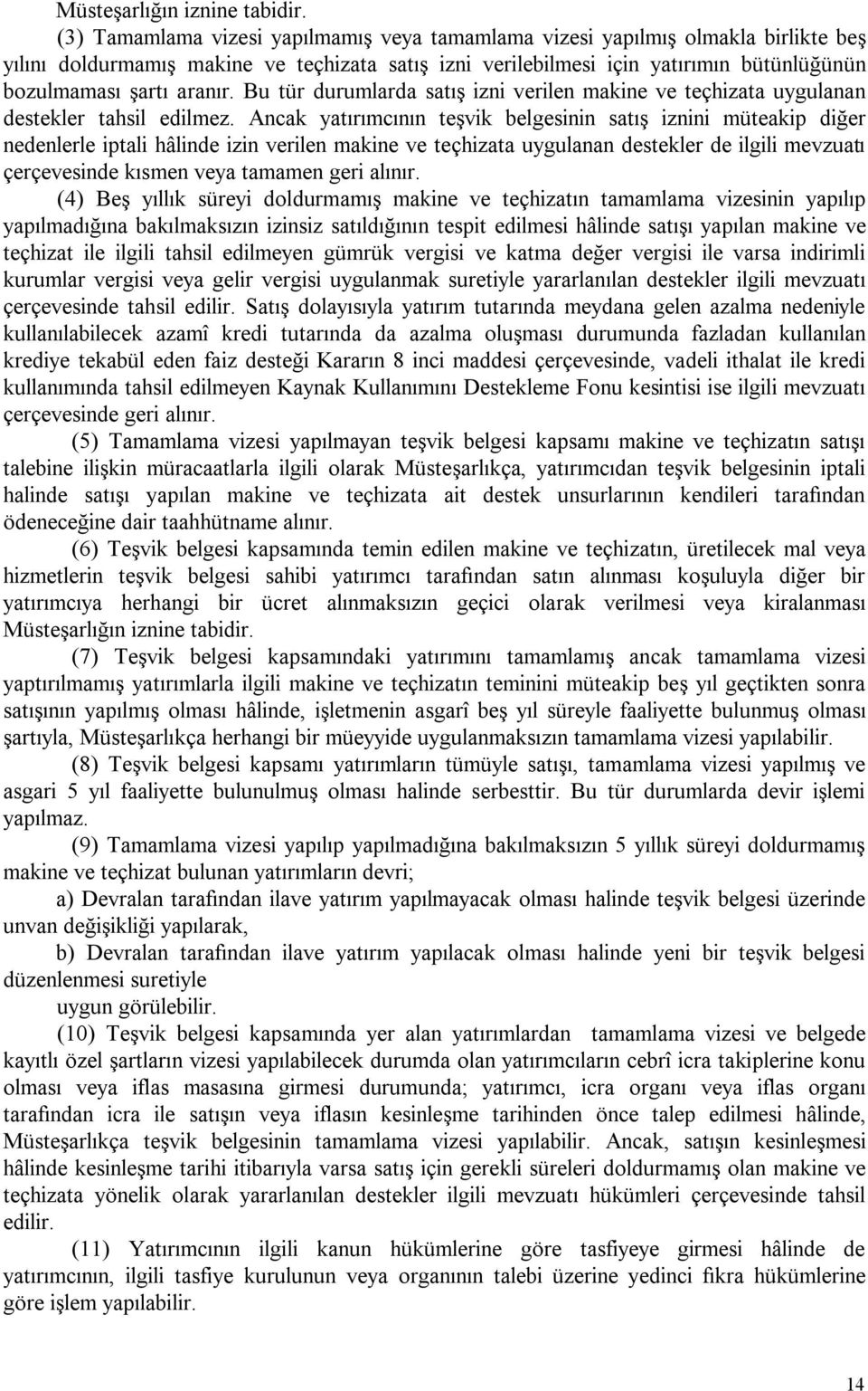 aranır. Bu tür durumlarda satış izni verilen makine ve teçhizata uygulanan destekler tahsil edilmez.