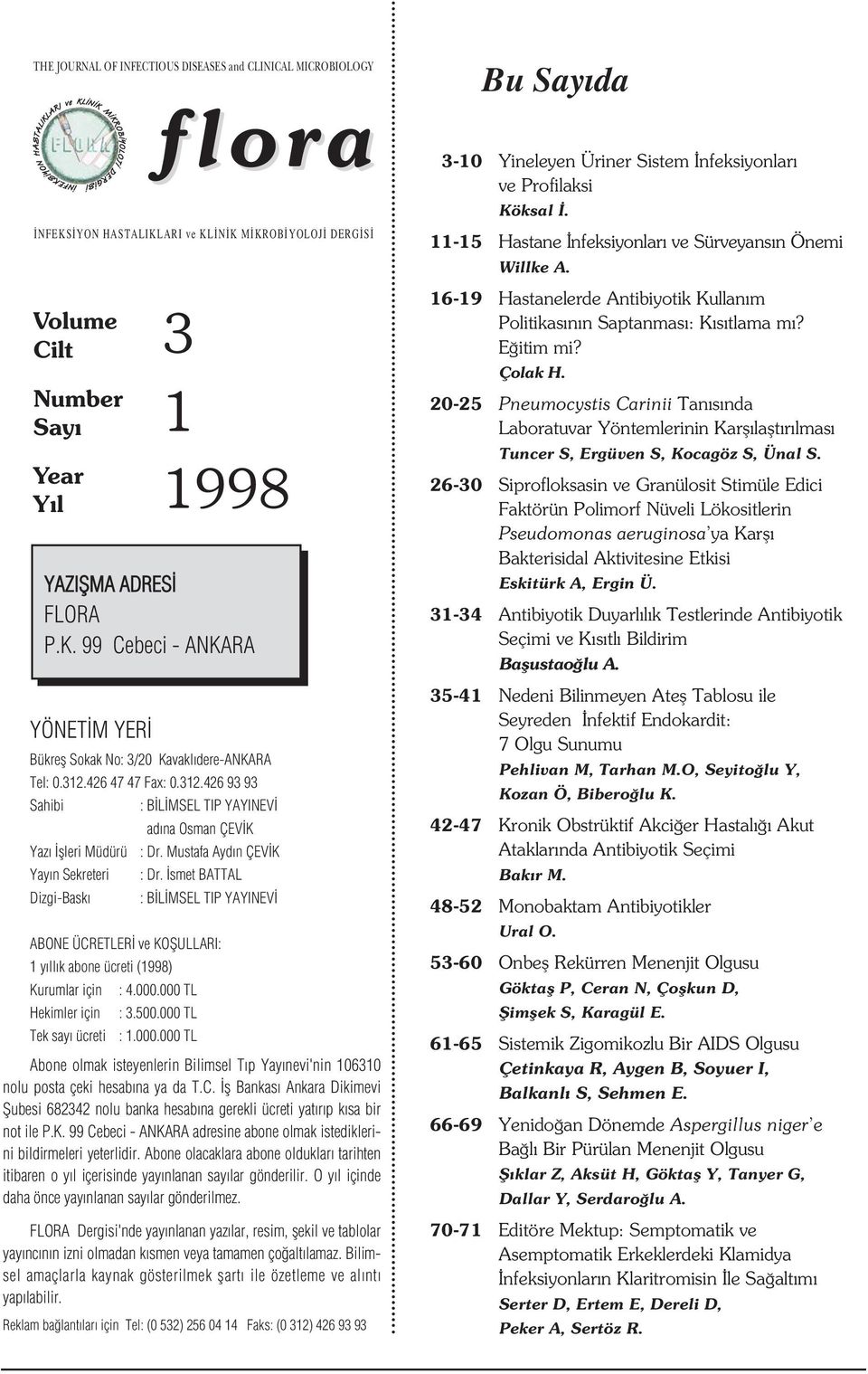 smet BATTAL Dizgi-Bask : B L MSEL TIP YAYINEV ABONE ÜCRETLER ve KOfiULLARI: 1 y ll k abone ücreti (1998) Kurumlar için : 4.000.000 TL Hekimler için : 3.500.000 TL Tek say ücreti : 1.000.000 TL 3 1 1998 YAZIfiMA ADRES FLORA P.