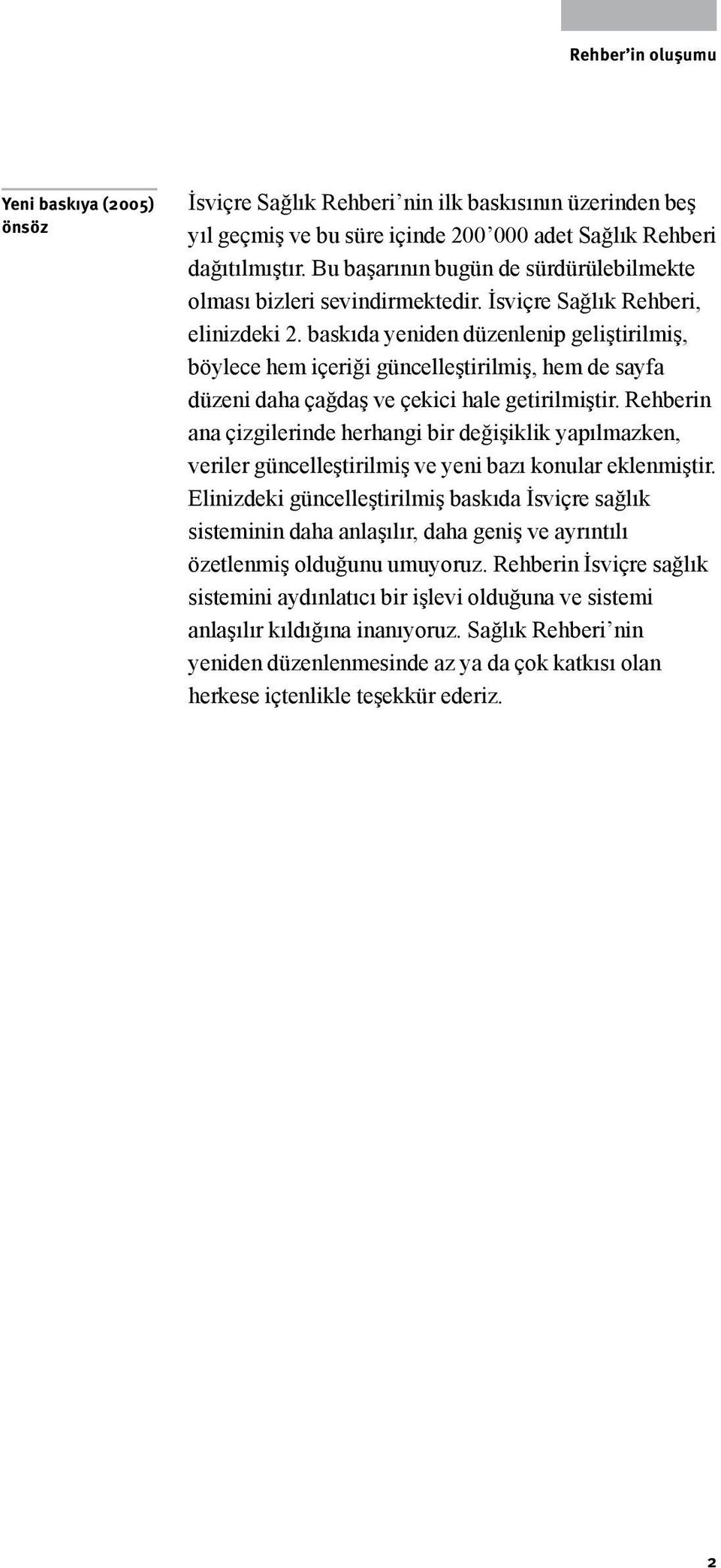 baskıda yeniden düzenlenip geliştirilmiş, böylece hem içeriği güncelleştirilmiş, hem de sayfa düzeni daha çağdaş ve çekici hale getirilmiştir.