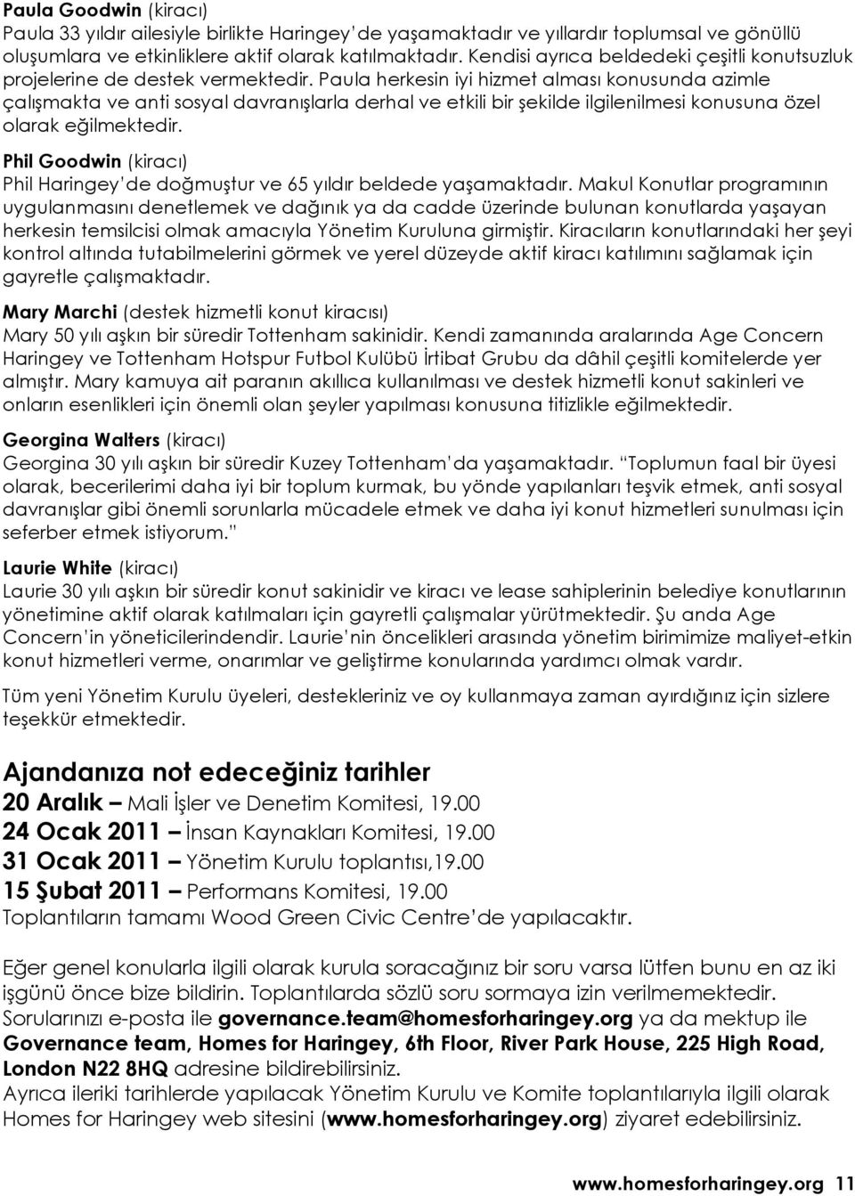 Paula herkesin iyi hizmet alması konusunda azimle çalışmakta ve anti sosyal davranışlarla derhal ve etkili bir şekilde ilgilenilmesi konusuna özel olarak eğilmektedir.