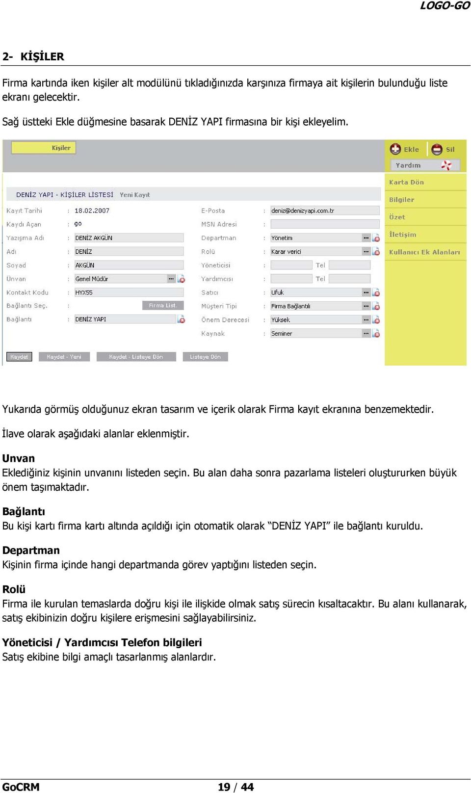 İlave olarak aşağıdaki alanlar eklenmiştir. Unvan Eklediğiniz kişinin unvanını listeden seçin. Bu alan daha sonra pazarlama listeleri oluştururken büyük önem taşımaktadır.