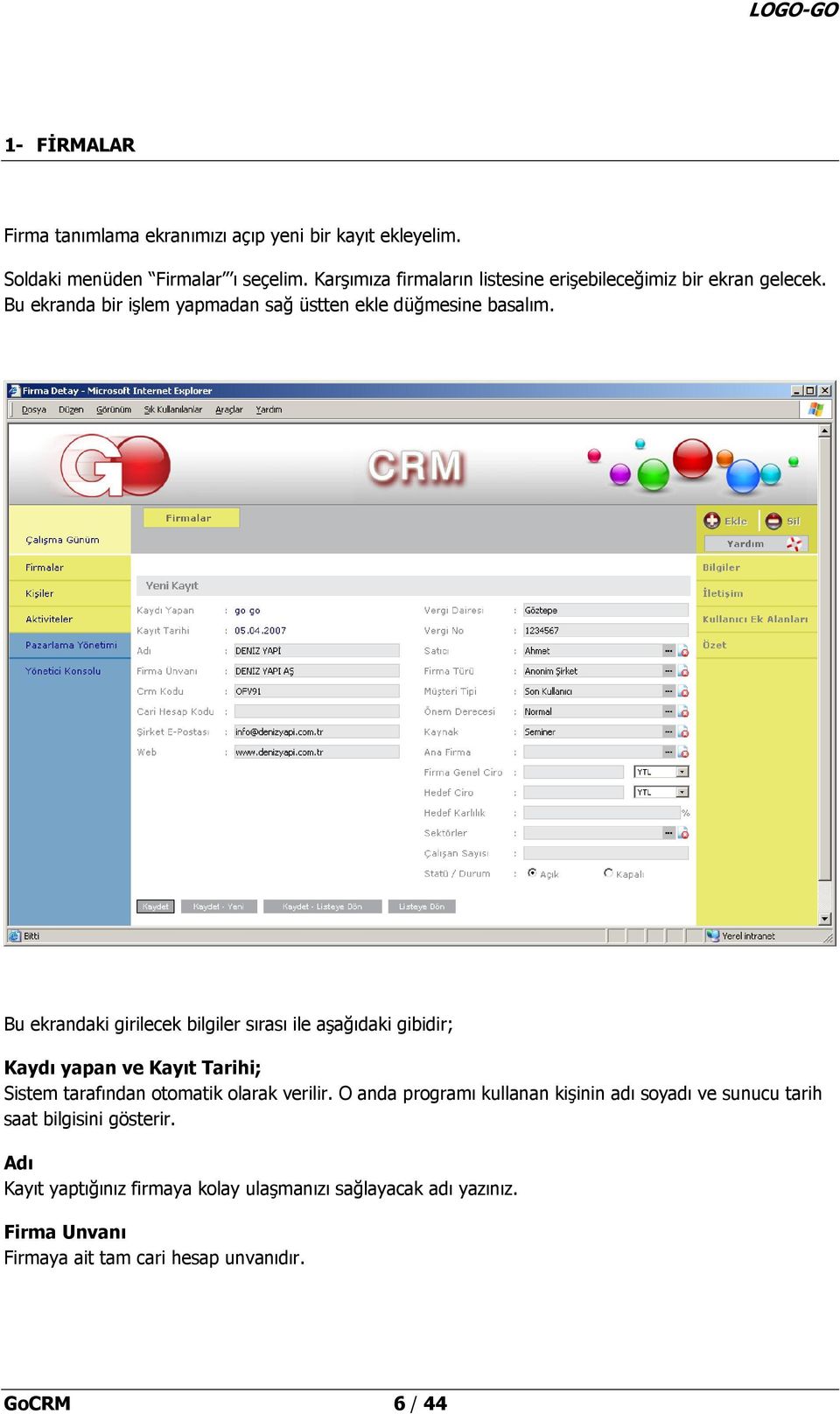 Bu ekrandaki girilecek bilgiler sırası ile aşağıdaki gibidir; Kaydı yapan ve Kayıt Tarihi; Sistem tarafından otomatik olarak verilir.