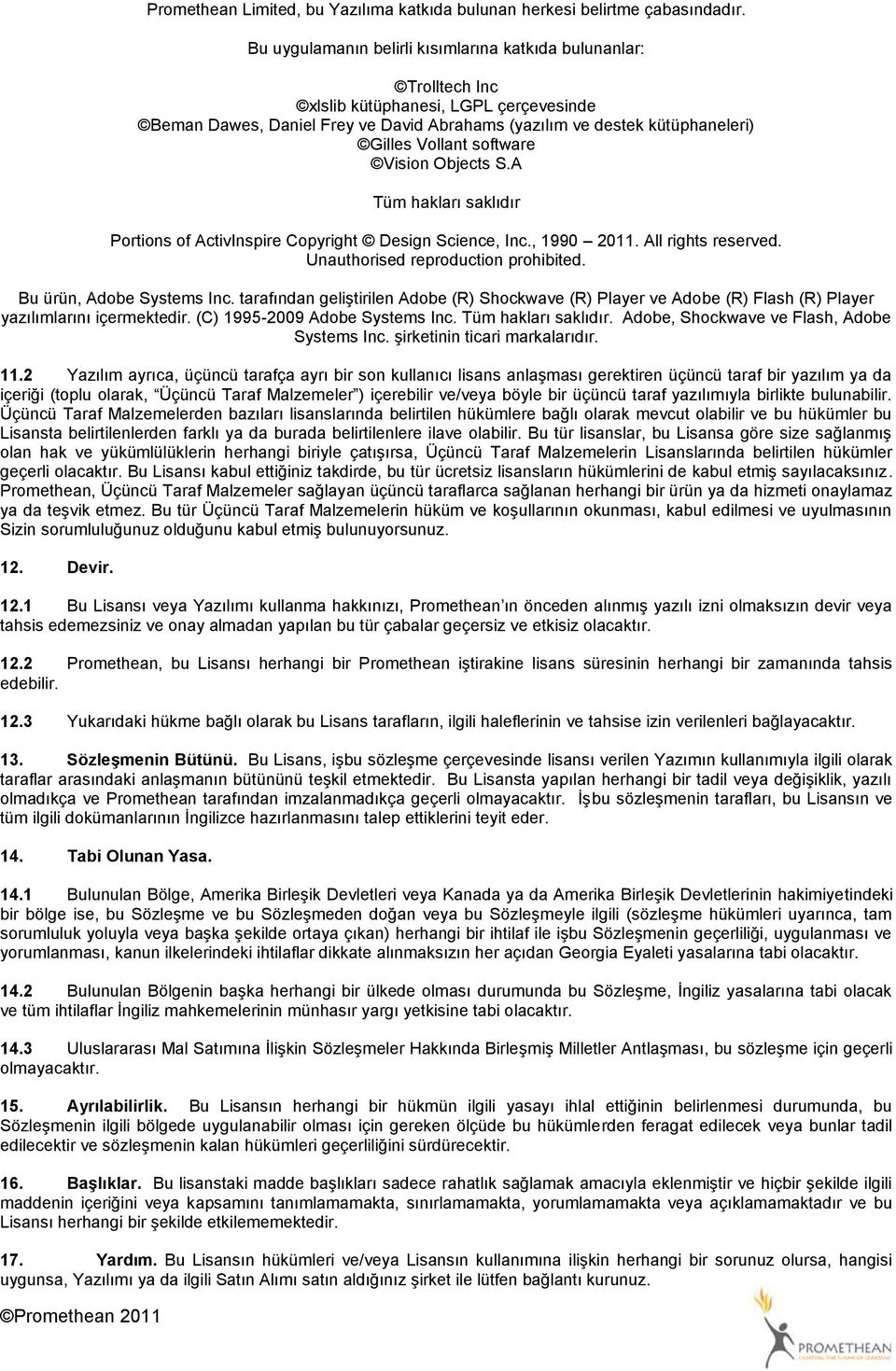 software Vision Objects S.A Tüm hakları saklıdır Portions of ActivInspire Copyright Design Science, Inc., 1990 2011. All rights reserved. Unauthorised reproduction prohibited.