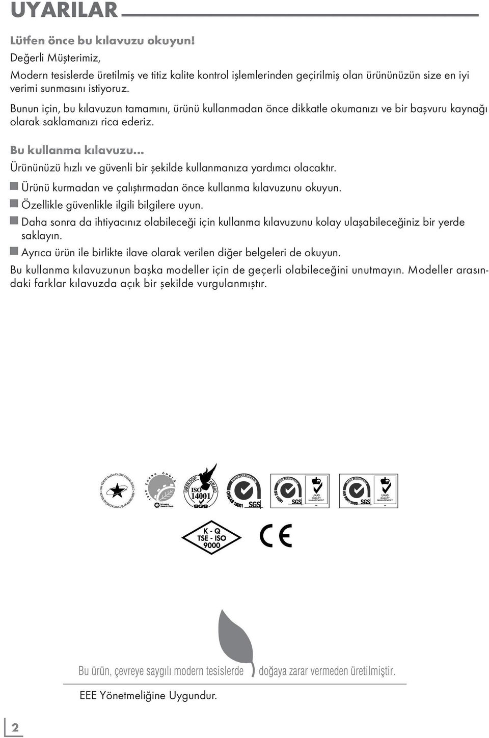 .. Ürününüzü hızlı ve güvenli bir şekilde kullanmanıza yardımcı olacaktır. Ürünü kurmadan ve çalıştırmadan önce kullanma kılavuzunu okuyun. Özellikle güvenlikle ilgili bilgilere uyun.