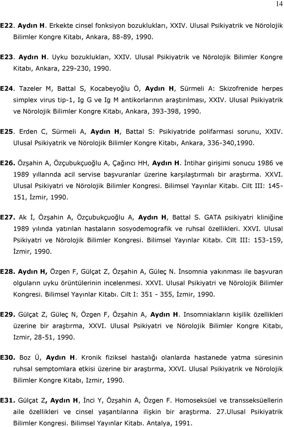 Tazeler M, Battal S, Kocabeyoğlu Ö, Aydın H, Sürmeli A: Skizofrenide herpes simplex virus tip-1, Ig G ve Ig M antikorlarının araştırılması, XXIV.