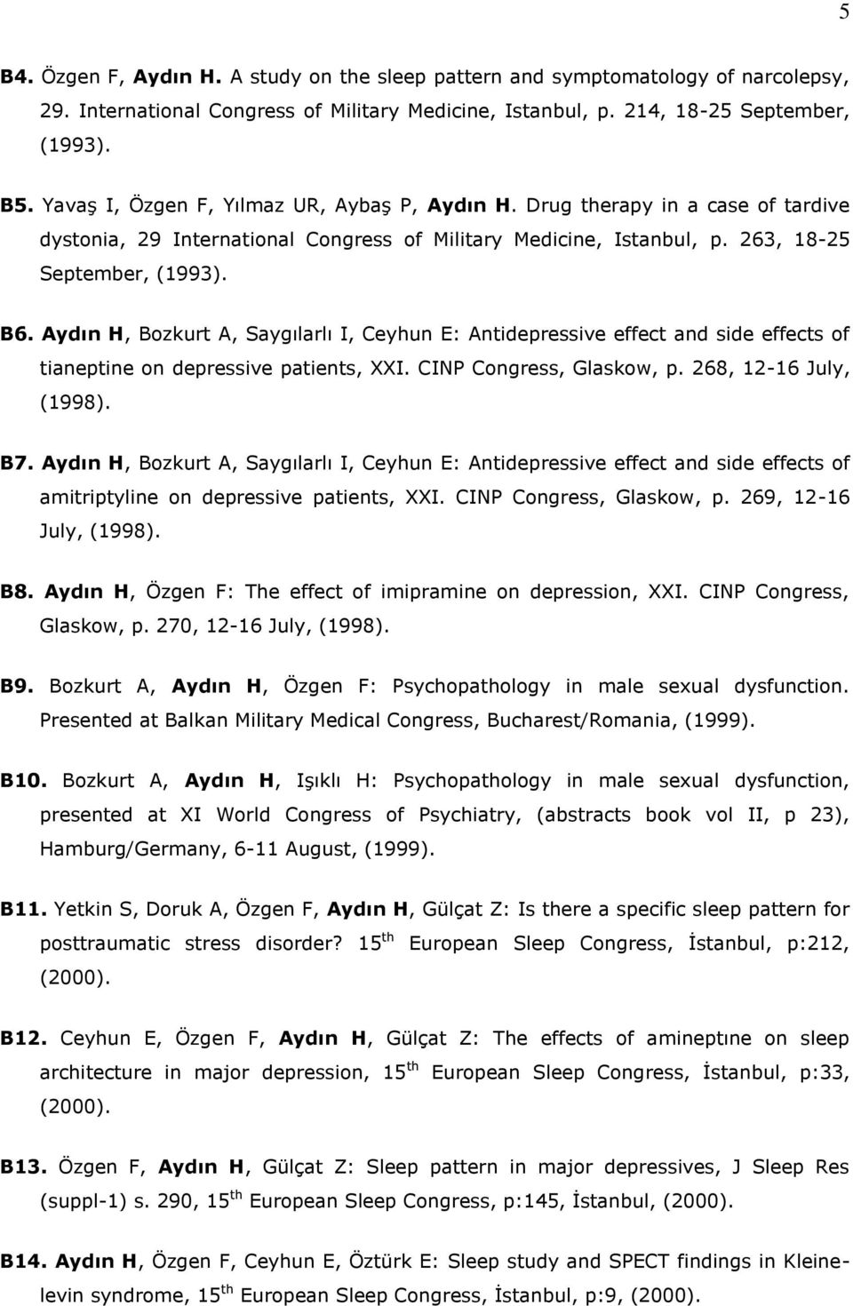 Aydın H, Bozkurt A, Saygılarlı I, Ceyhun E: Antidepressive effect and side effects of tianeptine on depressive patients, XXI. CINP Congress, Glaskow, p. 268, 12-16 July, (1998). B7.