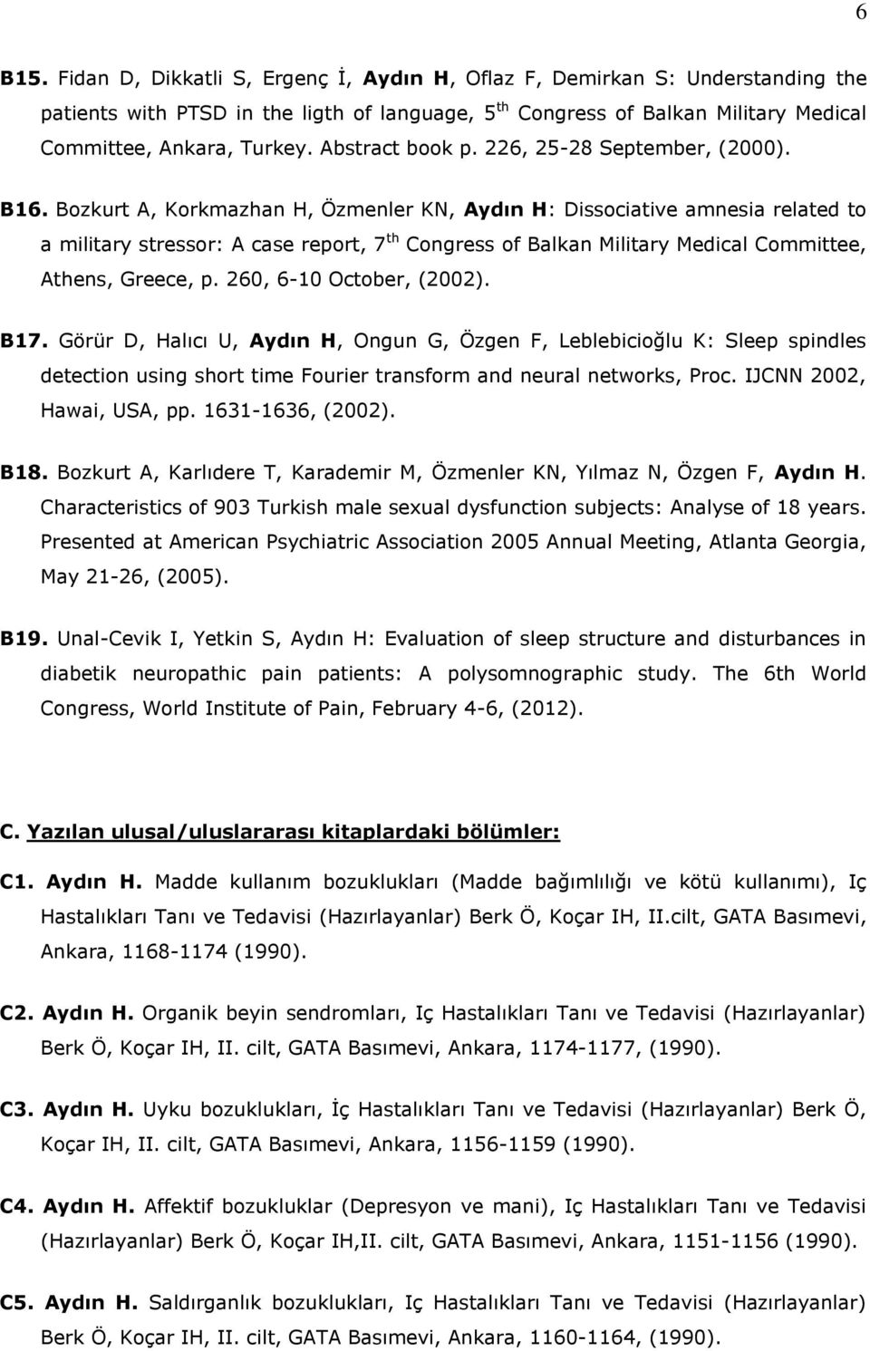 Bozkurt A, Korkmazhan H, Özmenler KN, Aydın H: Dissociative amnesia related to a military stressor: A case report, 7 th Congress of Balkan Military Medical Committee, Athens, Greece, p.