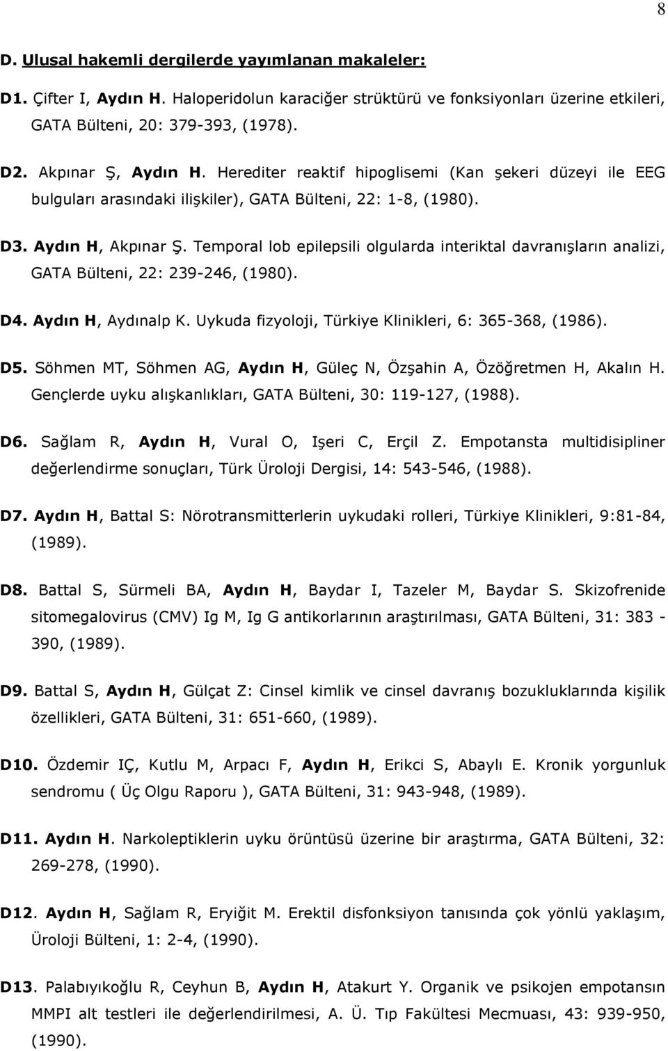 Temporal lob epilepsili olgularda interiktal davranışların analizi, GATA Bülteni, 22: 239-246, (1980). D4. Aydın H, Aydınalp K. Uykuda fizyoloji, Türkiye Klinikleri, 6: 365-368, (1986). D5.