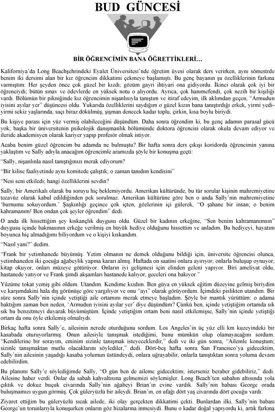 İkinci olarak çok iyi bir öğrenciydi; bütün sınav ve ödevlerde en yüksek notu o alıyordu. Ayrıca, çok hanımefendi, çok nezih bir kişiliği vardı.