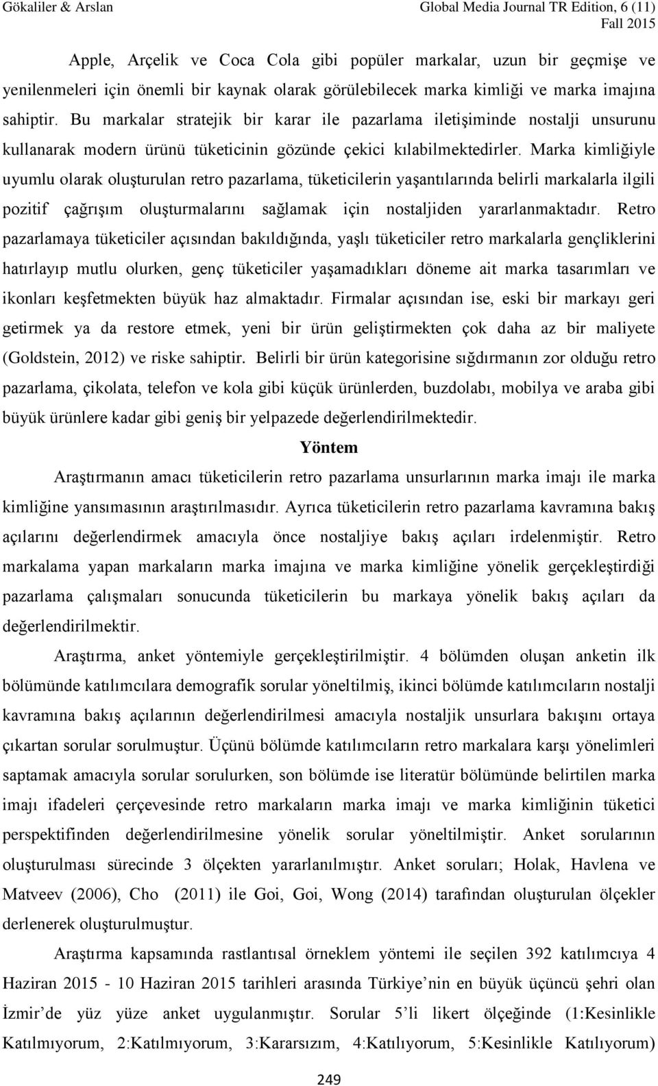 Marka kimliğiyle uyumlu olarak oluşturulan retro pazarlama, tüketicilerin yaşantılarında belirli markalarla ilgili pozitif çağrışım oluşturmalarını sağlamak için nostaljiden yararlanmaktadır.