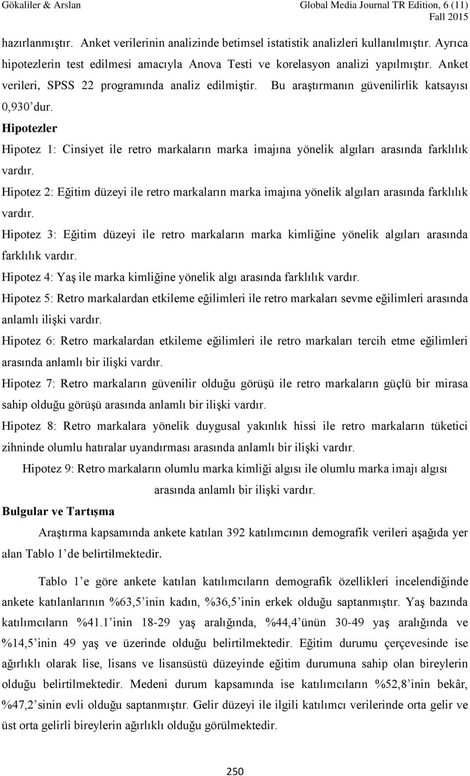 Hipotezler Bu araştırmanın güvenilirlik katsayısı Hipotez 1: Cinsiyet ile retro markaların marka imajına yönelik algıları arasında farklılık vardır.