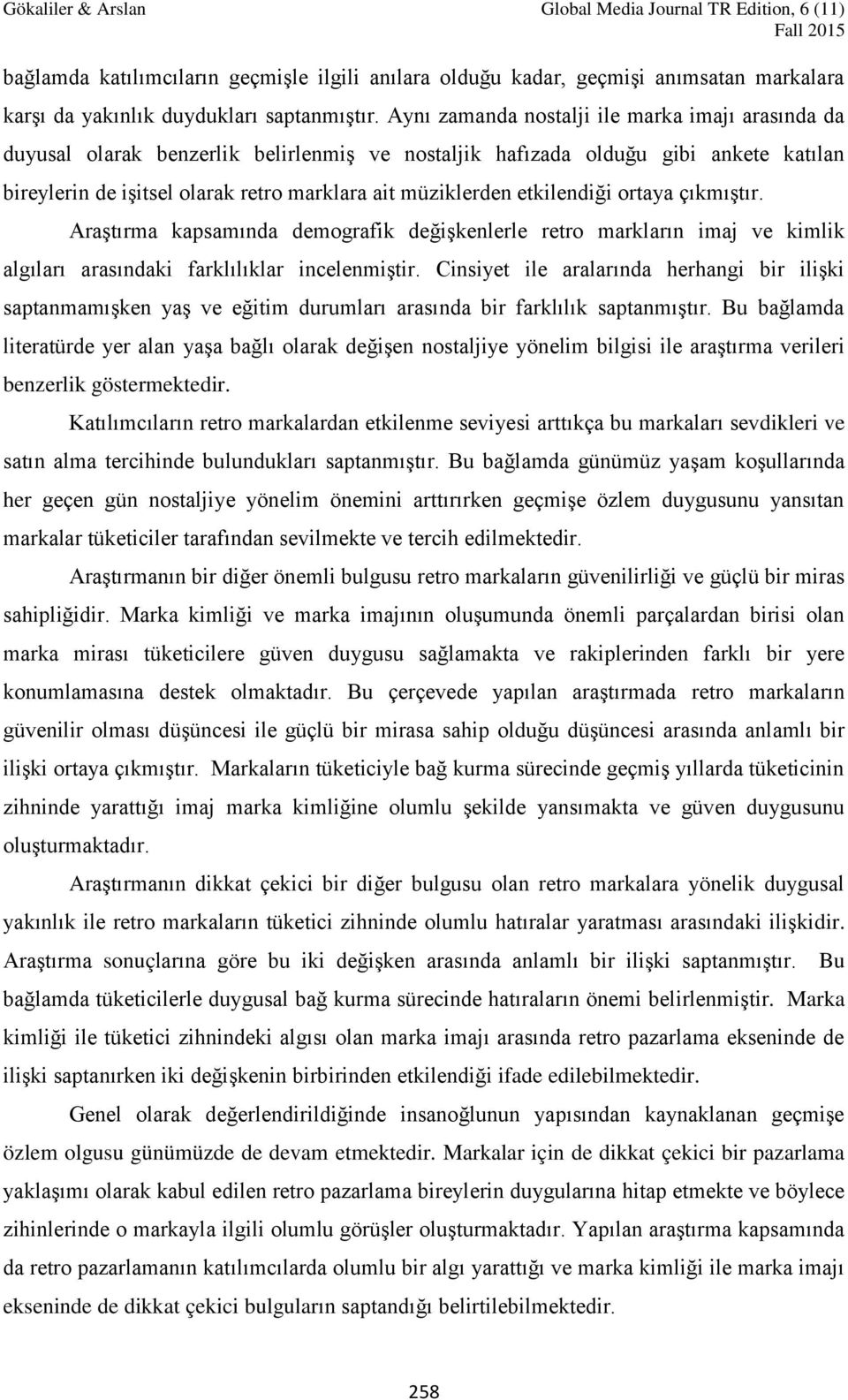 etkilendiği ortaya çıkmıştır. Araştırma kapsamında demografik değişkenlerle retro markların imaj ve kimlik algıları arasındaki farklılıklar incelenmiştir.