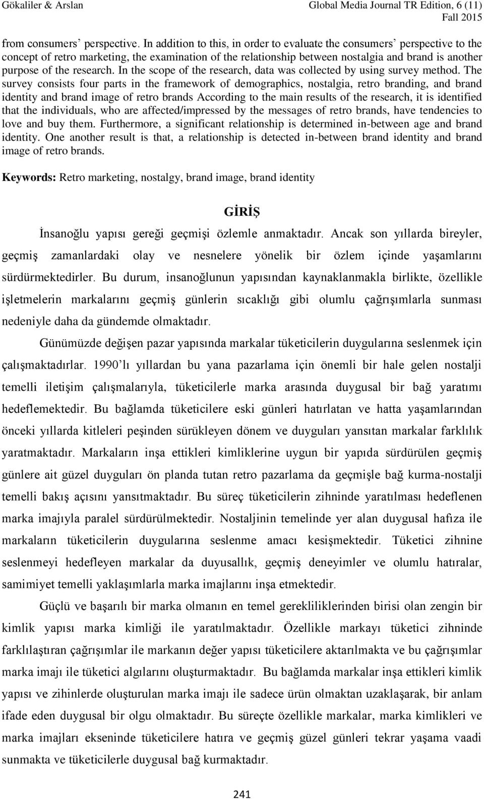 research. In the scope of the research, data was collected by using survey method.