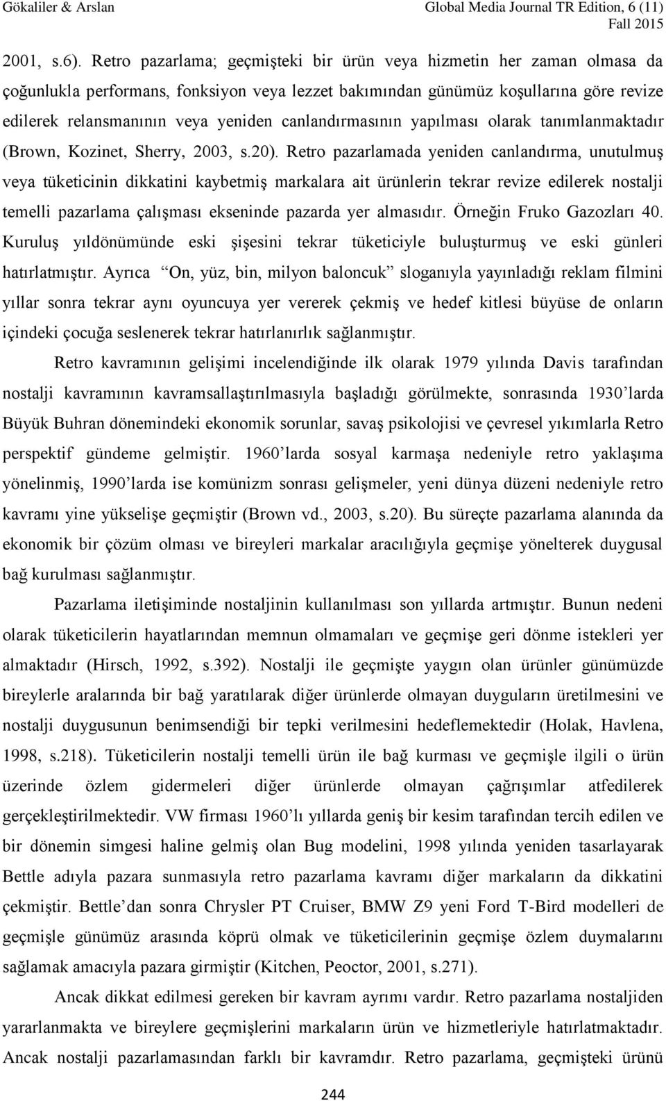 canlandırmasının yapılması olarak tanımlanmaktadır (Brown, Kozinet, Sherry, 2003, s.20).