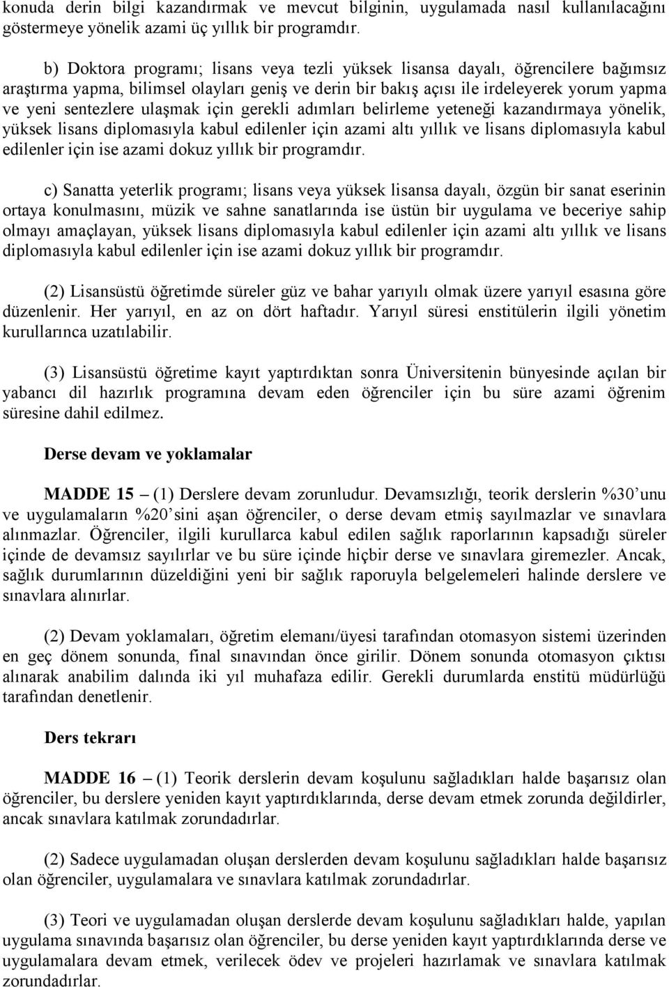 ulaşmak için gerekli adımları belirleme yeteneği kazandırmaya yönelik, yüksek lisans diplomasıyla kabul edilenler için azami altı yıllık ve lisans diplomasıyla kabul edilenler için ise azami dokuz