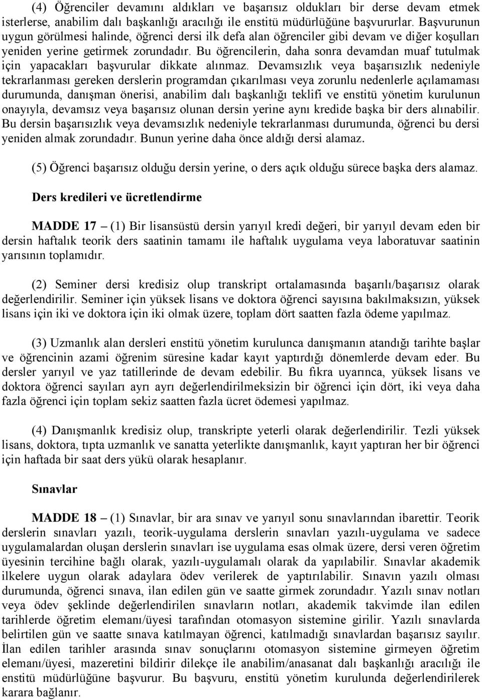 Bu öğrencilerin, daha sonra devamdan muaf tutulmak için yapacakları başvurular dikkate alınmaz.