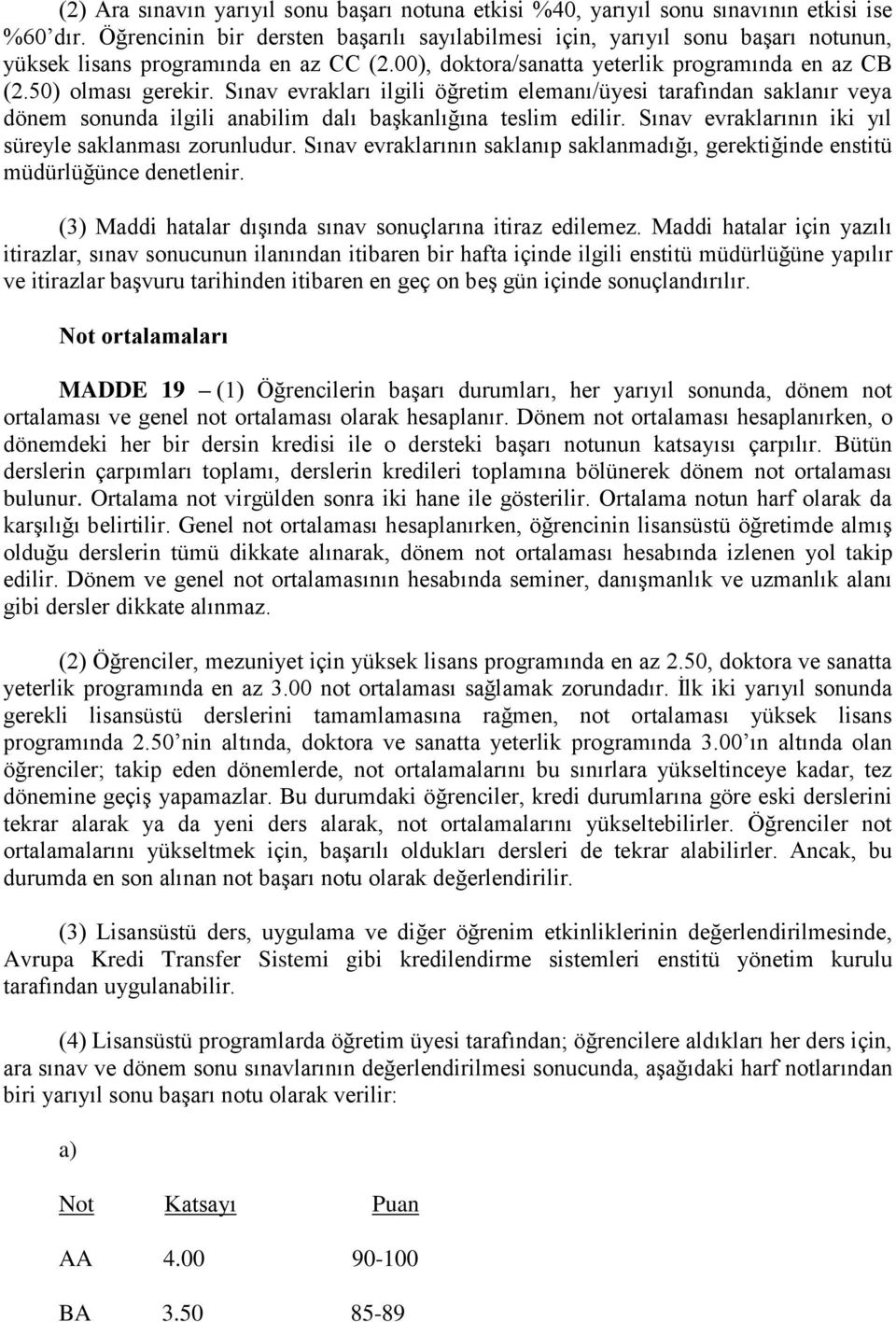 Sınav evrakları ilgili öğretim elemanı/üyesi tarafından saklanır veya dönem sonunda ilgili anabilim dalı başkanlığına teslim edilir. Sınav evraklarının iki yıl süreyle saklanması zorunludur.