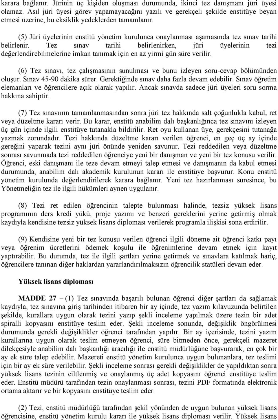 (5) Jüri üyelerinin enstitü yönetim kurulunca onaylanması aşamasında tez sınav tarihi belirlenir.