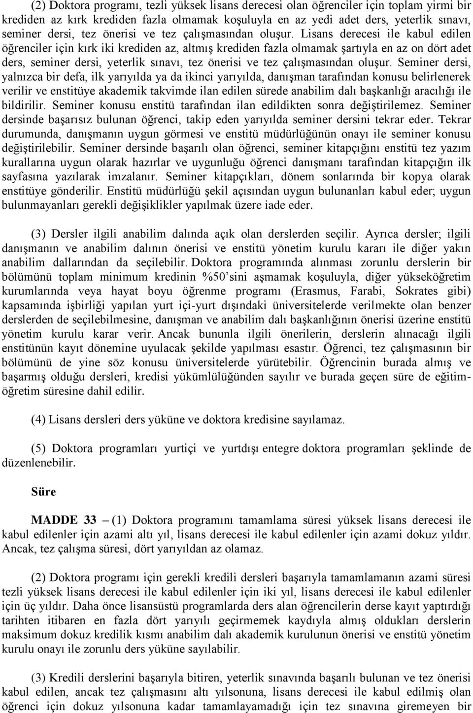 Lisans derecesi ile kabul edilen öğrenciler için kırk iki krediden az, altmış krediden fazla olmamak şartıyla en az on dört adet ders, seminer dersi, yeterlik sınavı, tez  Seminer dersi, yalnızca bir