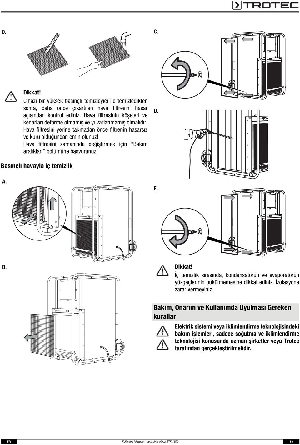 Hava filtresini zamanında değiştirmek için Bakım aralıkları bölümüne başvurunuz! D. Basınçlı havayla iç temizlik A. E. B. Dikkat!