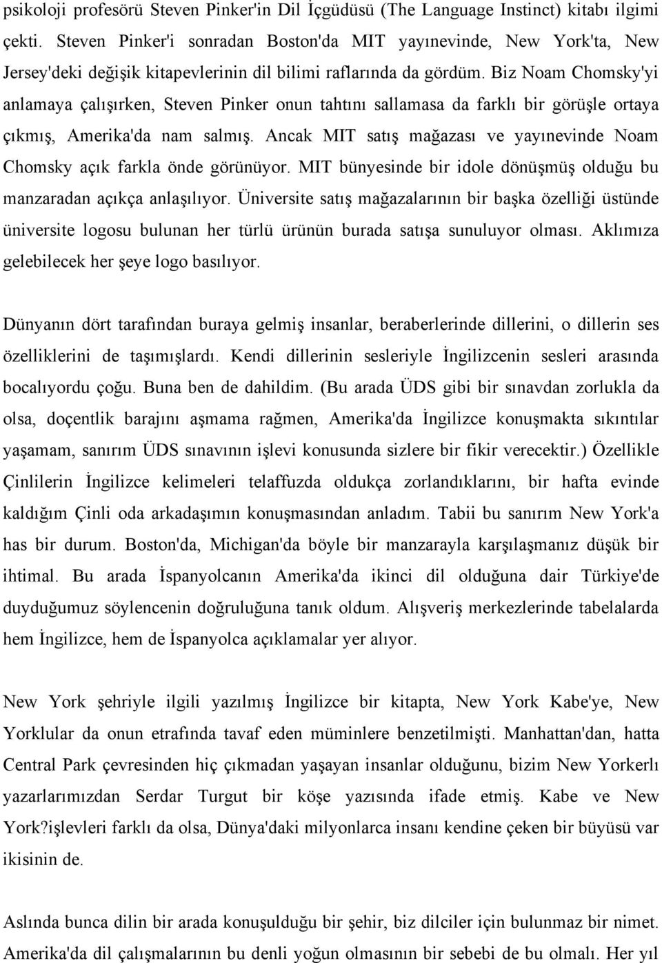 Biz Noam Chomsky'yi anlamaya çalışırken, Steven Pinker onun tahtını sallamasa da farklı bir görüşle ortaya çıkmış, Amerika'da nam salmış.