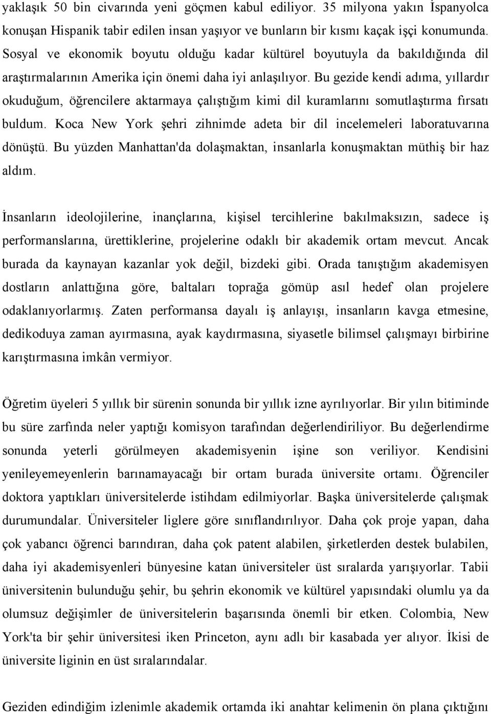 Bu gezide kendi adıma, yıllardır okuduğum, öğrencilere aktarmaya çalıştığım kimi dil kuramlarını somutlaştırma fırsatı buldum.