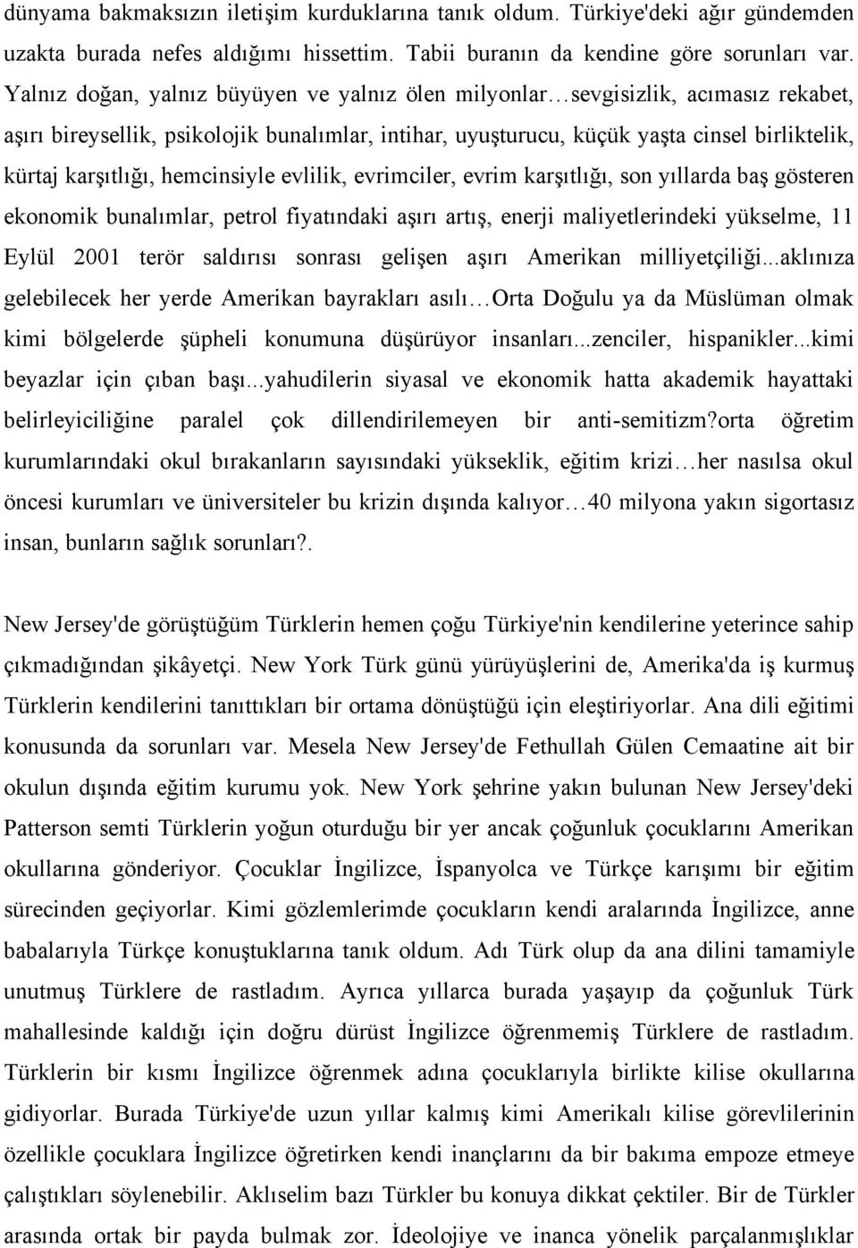 hemcinsiyle evlilik, evrimciler, evrim karşıtlığı, son yıllarda baş gösteren ekonomik bunalımlar, petrol fiyatındaki aşırı artış, enerji maliyetlerindeki yükselme, 11 Eylül 2001 terör saldırısı