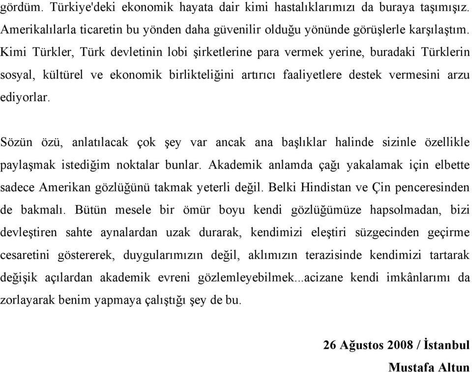 Sözün özü, anlatılacak çok şey var ancak ana başlıklar halinde sizinle özellikle paylaşmak istediğim noktalar bunlar.